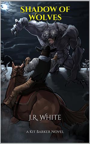 Shadow of Wolves by J.R. White