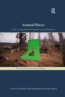 Animal Places: Lively Cartographies of Human-Animal Relations by 