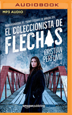 El Coleccionista de Flechas by Cristian Perfumo