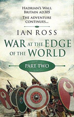 War at the Edge of the World: Part Two: The remaining two parts of Book One of the Twilight of Empire series, set in Roman Britain, AD 305. by Ian James Ross
