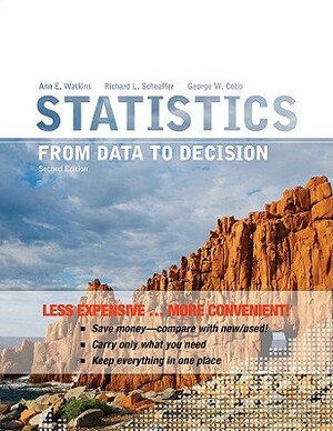 Statistics, Binder Ready Version: From Data to Decision by Richard L. Scheaffer, Ann E. Watkins, George W. Cobb
