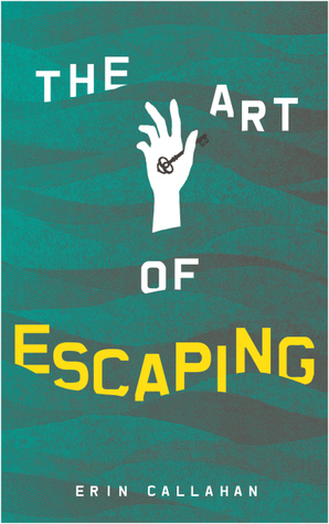 The Art of Escaping by Erin Callahan