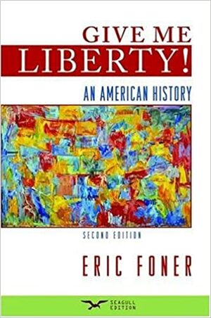 Give Me Liberty!- An American History, Seagull Edition -Single Volume (2nd, 09) by Foner, Eric [Paperback (2008)] by Eric Foner
