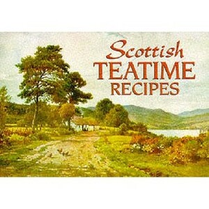 Scottish Teatime Recipes by Sutton Palmer, Johanna Mathie