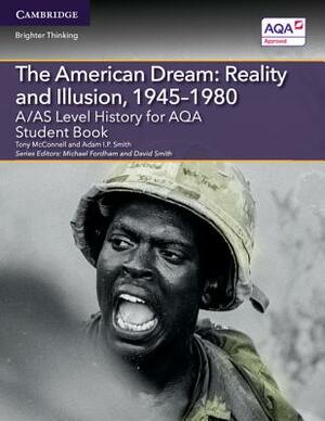 A/As Level History for Aqa the American Dream: Reality and Illusion, 1945-1980 Student Book by Adam I. P. Smith, Tony McConnell