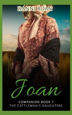 Joan: Companion Book 7: The Cattleman's Daughters by Danni Roan