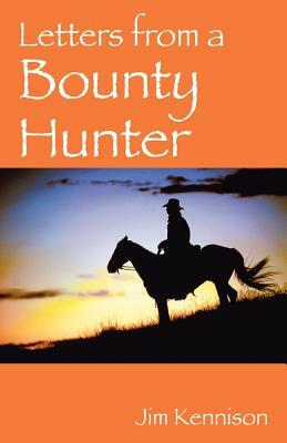 Letters From a Bounty Hunter by Jim Kennison