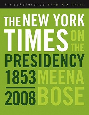 The New York Times on the Presidency, 1853-2008 by Meena Bose