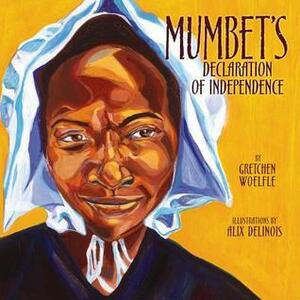 Mumbet's Declaration of Independence by Gretchen Woelfle, Alix Delinois