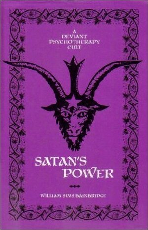 Satan's Power: A Deviant Psychotherapy Cult by William Sims Bainbridge