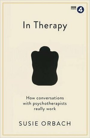 In Therapy: How Conversations With Psychotherapists Really Work by Susie Orbach