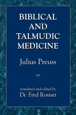 Biblical and Talmudic Medicine by Julius Preuss