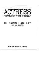 Actress: Postcards from the Road by Elizabeth Ashley, Ross Firestone