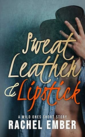 Sweat, Leather, and Lipstick by Rachel Ember