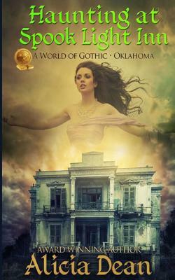 Haunting at Spook Light Inn: A World of Gothic- Oklahoma by Alicia Dean