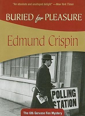 Buried for Pleasure: Gervase Fen #6 by Edmund Crispin, Edmund Crispin