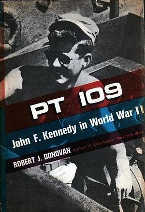 P T-109: John F. Kennedy in World War II by Robert John Donovan, Robert John Donovan