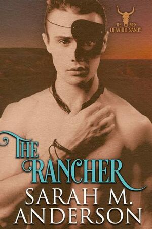The Rancher by Sarah M. Anderson