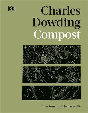 Compost: Transform Waste Into New Life by Charles Dowding