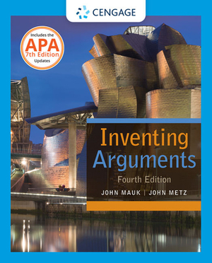 Inventing Arguments with APA 7e Updates by John Metz, John Mauk