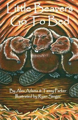 Little Beavers Go to Bed, Volume 1 by Tassy Parker, Alex Adams