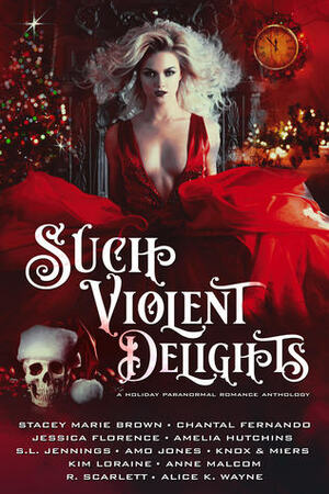 Such Violent Delights: A Holiday Paranormal Romance Anthology by D.D. Miers, Jessica Florence, Kim Loraine, R. Scarlett, Graceley Knox, Chantal Fernando, Alice K. Wayne, Amo Jones, Stacey Marie Brown, Amelia Hutchins, Anne Malcom, S.L. Jennings