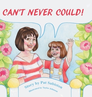 Can't Never Could! by Pat Sabiston