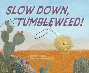 Slow Down, Tumbleweed! by Haven Iverson, Robert Sayegh