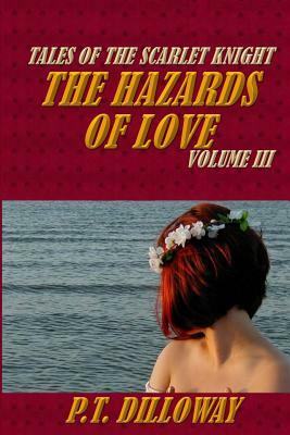 The Hazards of Love (Tales of the Scarlet Knight #3) by P.T. Dilloway