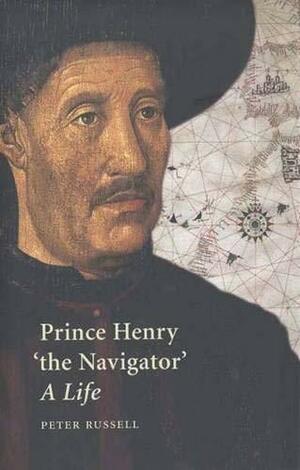 Prince Henry "the Navigator": A Life by MD Frcpa, Peter Edward Russell, Peter Russell, Frc, Sir Peter Russell