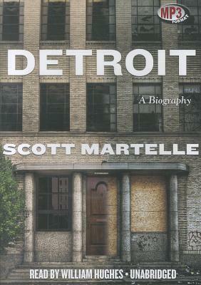 Detroit: A Biography by Scott Martelle