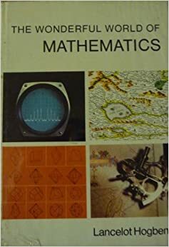 The Wonderful World Of Mathematics by Lancelot Hogben