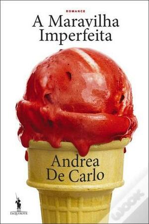 A Maravilha Imperfeita by Andrea De Carlo