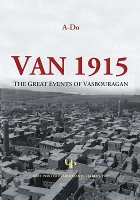 Van 1915: The Great Events of Vasbouragan by A. Do