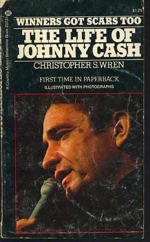 Winners Got Scars Too: The Life and Legends of Johnny Cash by Christopher S. Wren