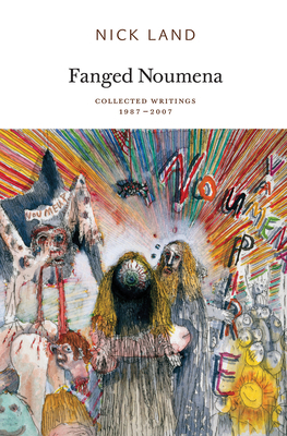Fanged Noumena: Collected Writings 1987-2007 by Nick Land