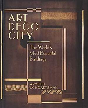 Art Deco City: The World's Most Beautiful Buildings by Arnold Schwartzman