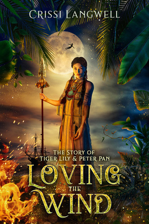 Loving the Wind: The Story of Tiger Lily & Peter Pan by Crissi Langwell