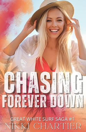 Chasing Forever Down by Nikki Chartier