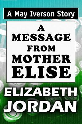 A Message from Mother Elise: Super Large Print Edition of the May Iverson Story Specially Designed for Low Vision Readers by Elizabeth Jordan