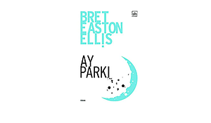 Ay Parkı by Bret Easton Ellis