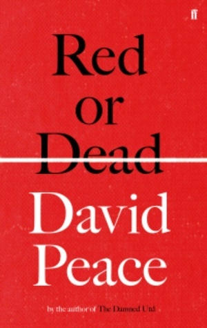 Red or Dead: A Novel by David Peace