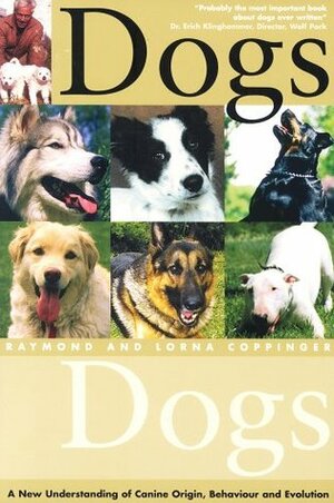 Dogs: A New Understanding Of Canine Origin, Behaviour, And Evolution by Lorna Coppinger, Raymond Coppinger