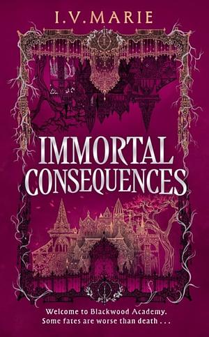 Immortal Consequences by I. V. Marie