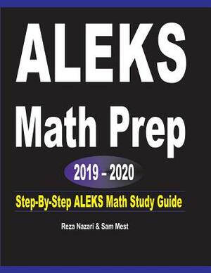ALEKS Math Prep 2019 - 2020: Step-By-Step ALEKS Math Study Guide by Sam Mest, Reza Nazari