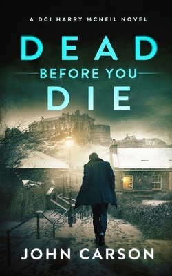 Dead Before You Die: A Scottish Crime Thriller by John Carson