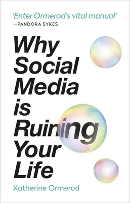 Why Social Media Is Ruining Your Life by Katherine Ormerod