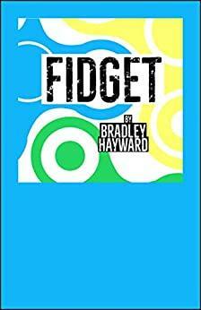 Fidget by Bradley Hayward
