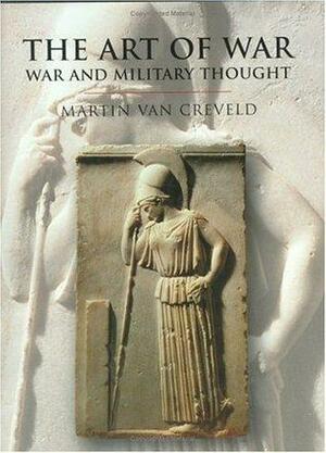 The Art Of War: War And Military Thought by Martin van Creveld