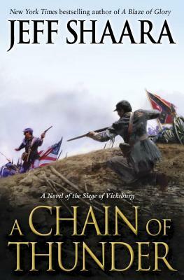 A Chain of Thunder: A Novel of the Siege of Vicksburg by Jeff Shaara